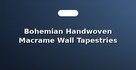 Bohemian Handwoven Macrame Wall Tapestries