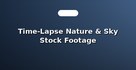 Time-Lapse Nature & Sky Stock Footage
