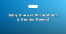 Baby Shower Decorations & Gender Reveal