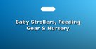 Baby Strollers, Feeding Gear & Nursery