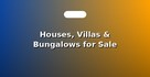 Houses, Villas & Bungalows for Sale