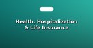 Health, Hospitalization & Life Insurance