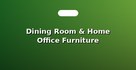 Dining Room & Home Office Furniture