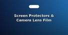 Screen Protectors & Camera Lens Film