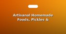 Artisanal Homemade Foods, Pickles & Chutneys