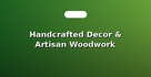 Handcrafted Decor & Artisan Woodwork