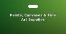 Paints, Canvases & Fine Art Supplies