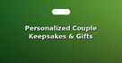 Personalized Couple Keepsakes & Gifts