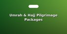 Umrah & Hajj Pilgrimage Packages