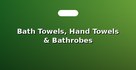 Bath Towels, Hand Towels & Bathrobes
