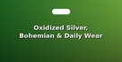 Oxidized Silver, Bohemian & Daily Wear