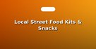 Local Street Food Kits & Snacks