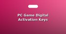 PC Game Digital Activation Keys