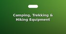 Camping, Trekking & Hiking Equipment
