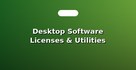 Desktop Software Licenses & Utilities