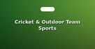 Cricket & Outdoor Team Sports