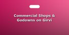 Commercial Shops & Godowns on Girvi