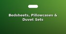 Bedsheets, Pillowcases & Duvet Sets