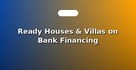 Ready Houses & Villas on Bank Financing