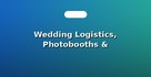 Wedding Logistics, Photobooths & Coordination