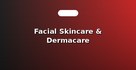 Facial Skincare & Dermacare