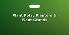 Plant Pots, Planters & Plant Stands