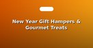 New Year Gift Hampers & Gourmet Treats