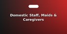 Domestic Staff, Maids & Caregivers