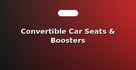 Convertible Car Seats & Boosters