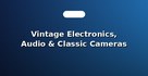 Vintage Electronics, Audio & Classic Cameras
