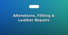 Alterations, Fitting & Leather Repairs