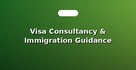 Visa Consultancy & Immigration Guidance