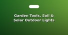 Garden Tools, Soil & Solar Outdoor Lights