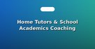 Home Tutors & School Academics Coaching
